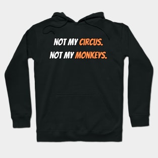 not my circus not my monkeys Hoodie